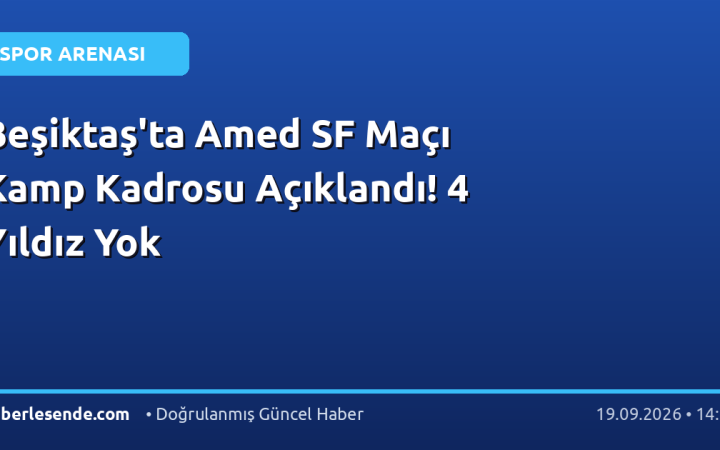 Beşiktaş'ta Amed SF Maçı Kamp Kadrosu Açıklandı! 4 Yıldız Yok