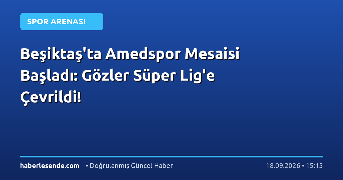 Beşiktaş'ta Amedspor Mesaisi Başladı: Gözler Süper Lig'e Çevrildi!