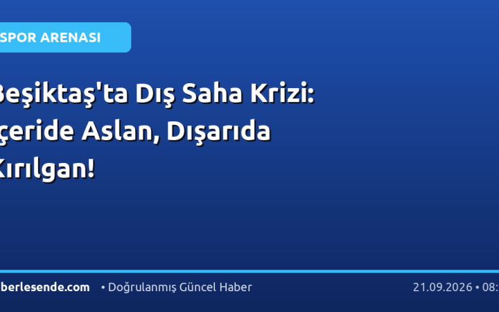 Beşiktaş'ta Dış Saha Krizi: İçeride Aslan, Dışarıda Kırılgan!