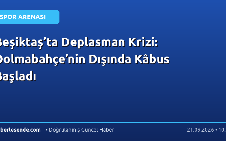 Beşiktaş’ta Deplasman Krizi: Dolmabahçe’nin Dışında Kâbus Başladı