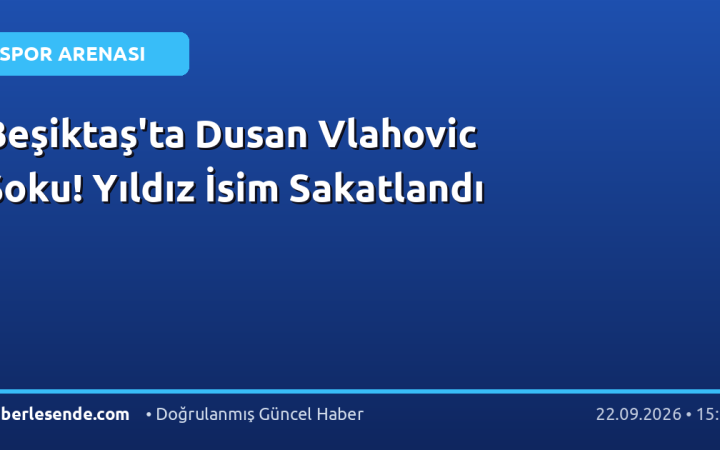 Beşiktaş'ta Dusan Vlahovic Şoku! Yıldız İsim Sakatlandı