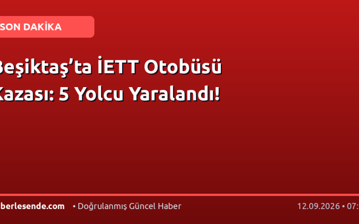 Beşiktaş’ta İETT Otobüsü Kazası: 5 Yolcu Yaralandı!