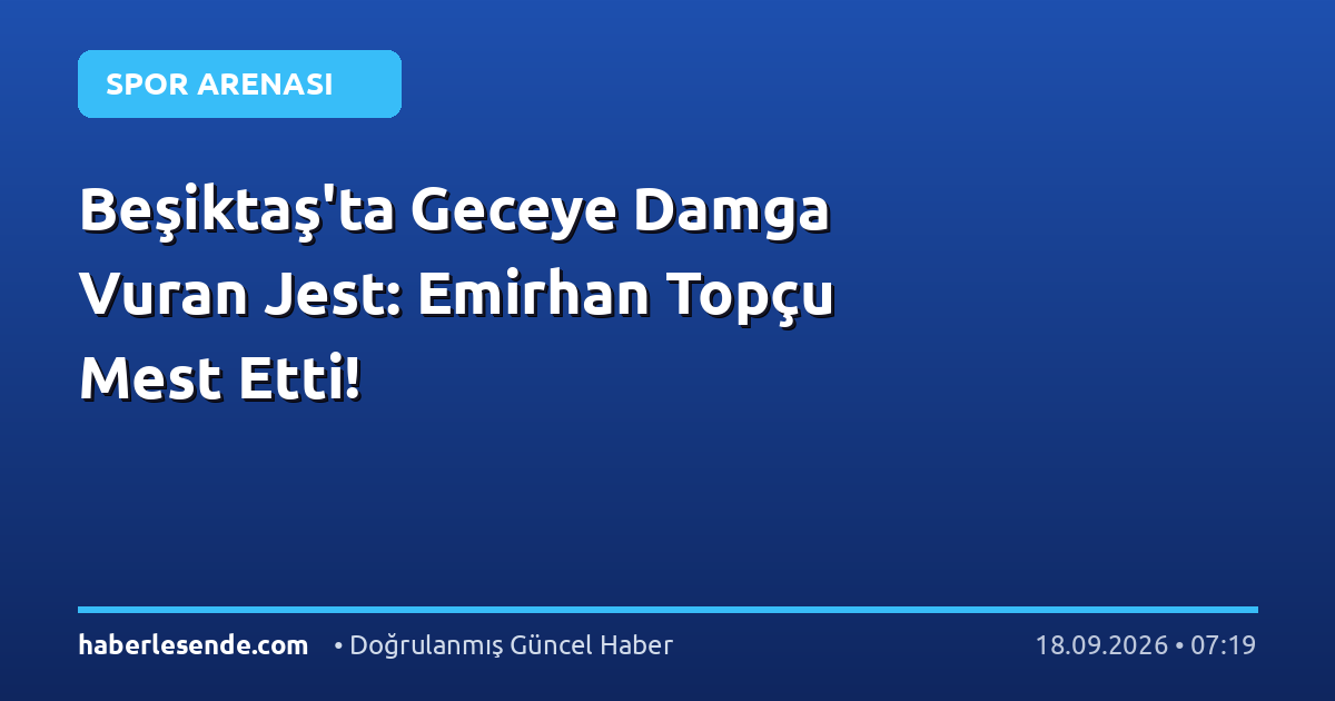 Beşiktaş'ta Geceye Damga Vuran Jest: Emirhan Topçu Mest Etti!