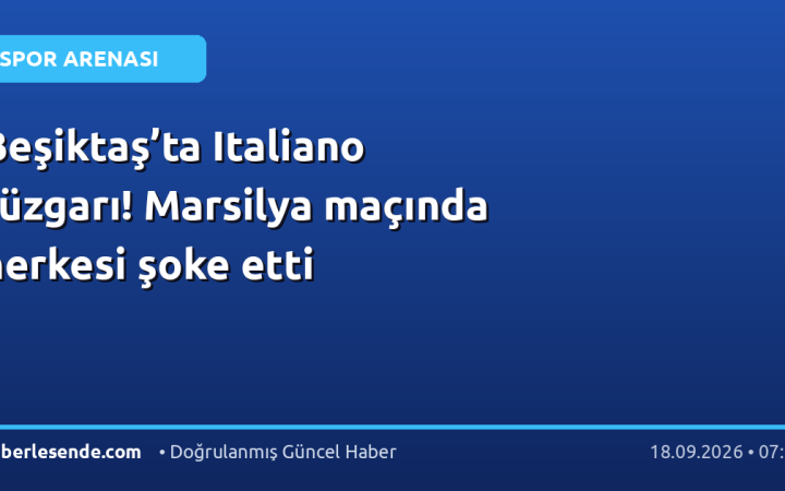 Beşiktaş’ta Italiano rüzgarı! Marsilya maçında herkesi şoke etti
