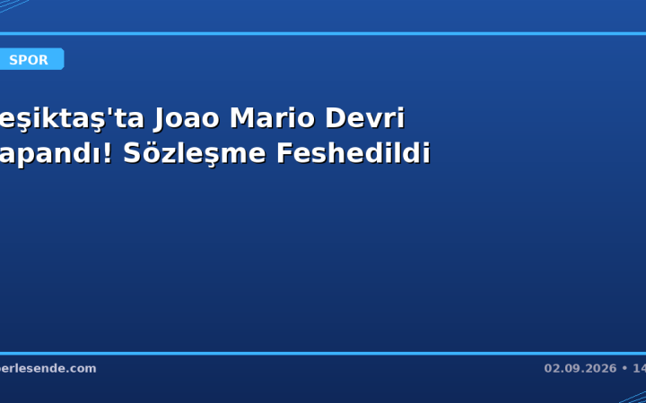 Beşiktaş'ta Joao Mario Devri Kapandı! Sözleşme Feshedildi