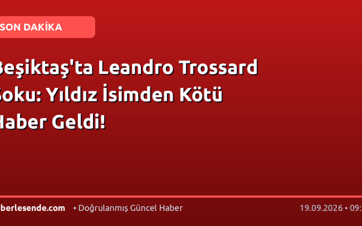 Beşiktaş'ta Leandro Trossard Şoku: Yıldız İsimden Kötü Haber Geldi!