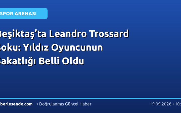 Beşiktaş’ta Leandro Trossard Şoku: Yıldız Oyuncunun Sakatlığı Belli Oldu
