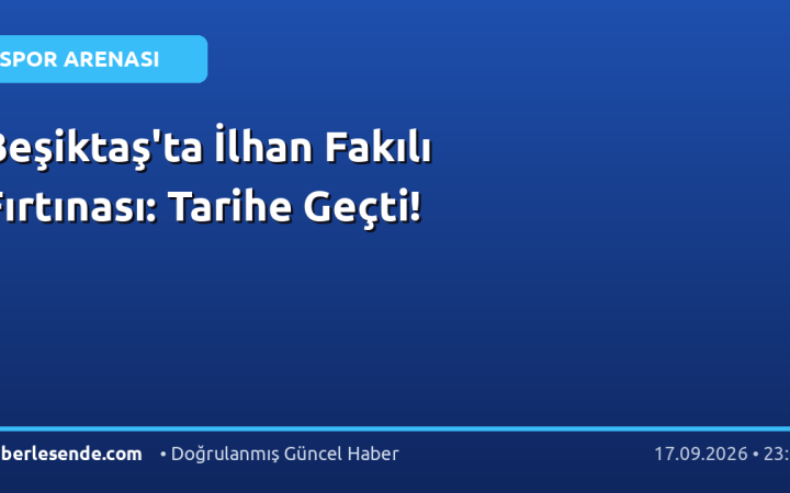 Beşiktaş'ta İlhan Fakılı Fırtınası: Tarihe Geçti!