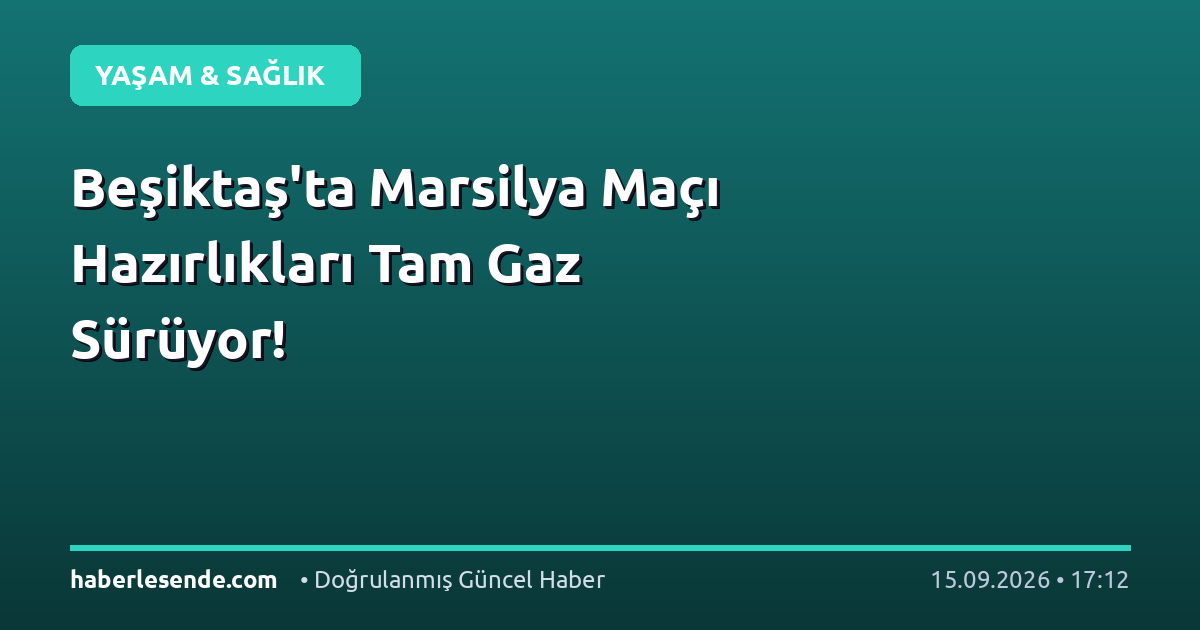 Beşiktaş'ta Marsilya Maçı Hazırlıkları Tam Gaz Sürüyor!