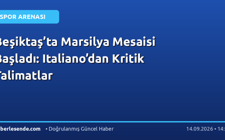 Beşiktaş’ta Marsilya Mesaisi Başladı: Italiano’dan Kritik Talimatlar