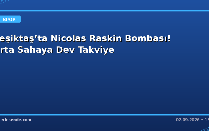 Beşiktaş’ta Nicolas Raskin Bombası! Orta Sahaya Dev Takviye