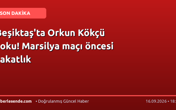 Beşiktaş'ta Orkun Kökçü şoku! Marsilya maçı öncesi sakatlık