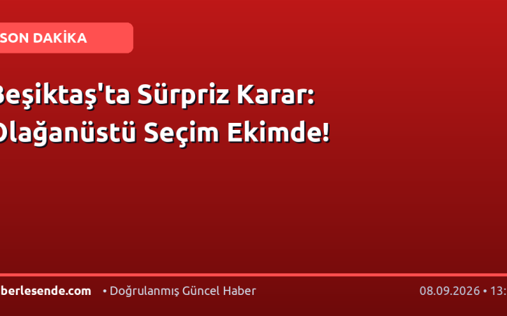 Beşiktaş'ta Sürpriz Karar: Olağanüstü Seçim Ekimde!