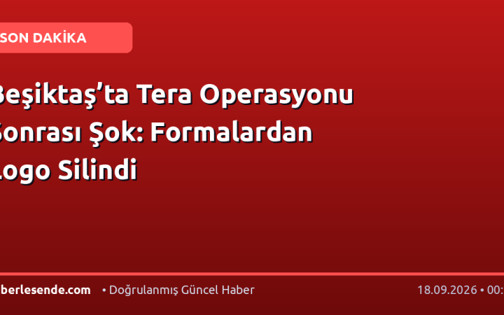 Beşiktaş’ta Tera Operasyonu Sonrası Şok: Formalardan Logo Silindi