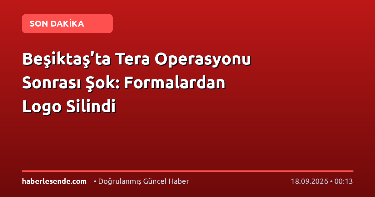 Beşiktaş’ta Tera Operasyonu Sonrası Şok: Formalardan Logo Silindi