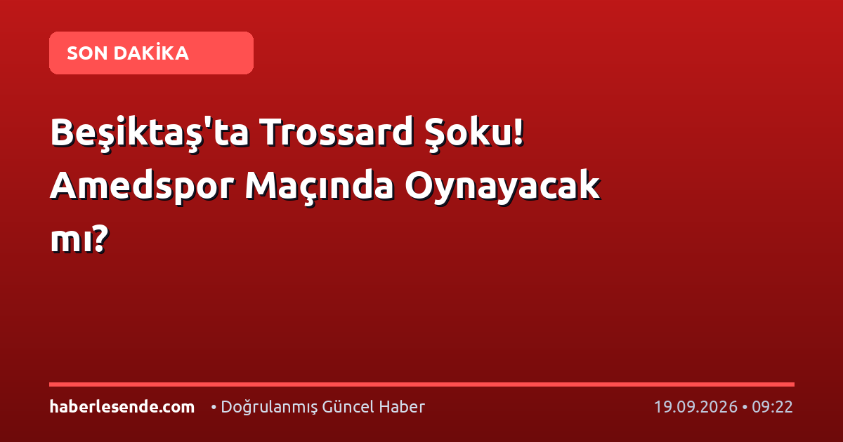 Beşiktaş'ta Trossard Şoku! Amedspor Maçında Oynayacak mı?