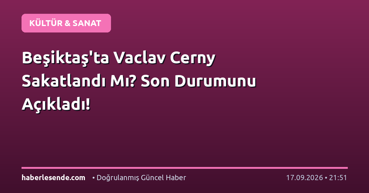 Beşiktaş'ta Vaclav Cerny Sakatlandı Mı? Son Durumunu Açıkladı!