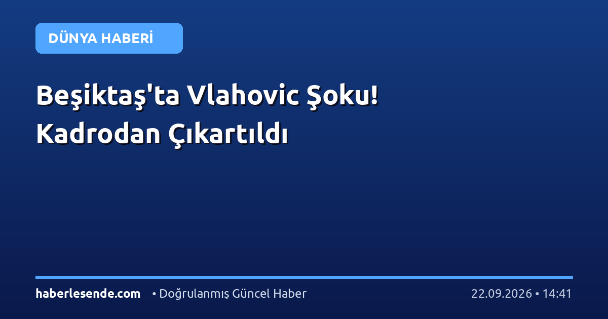 Beşiktaş'ta Vlahovic Şoku! Kadrodan Çıkartıldı