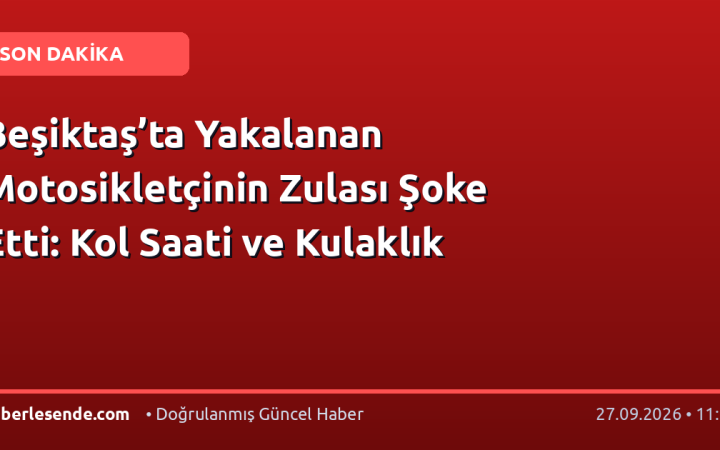 Beşiktaş’ta Yakalanan Motosikletçinin Zulası Şoke Etti: Kol Saati ve Kulaklık