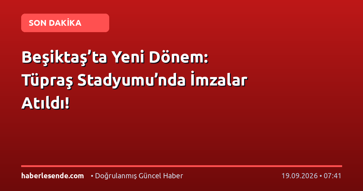 Beşiktaş’ta Yeni Dönem: Tüpraş Stadyumu’nda İmzalar Atıldı!