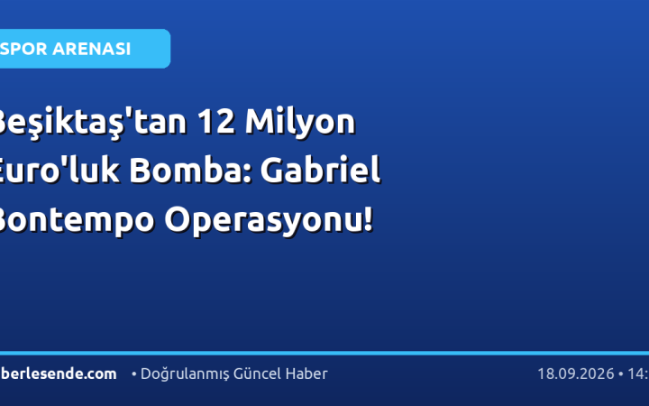 Beşiktaş'tan 12 Milyon Euro'luk Bomba: Gabriel Bontempo Operasyonu!