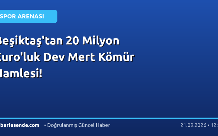 Beşiktaş'tan 20 Milyon Euro'luk Dev Mert Kömür Hamlesi!