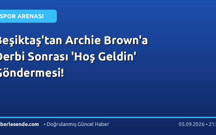 Beşiktaş'tan Archie Brown'a Derbi Sonrası 'Hoş Geldin' Göndermesi!