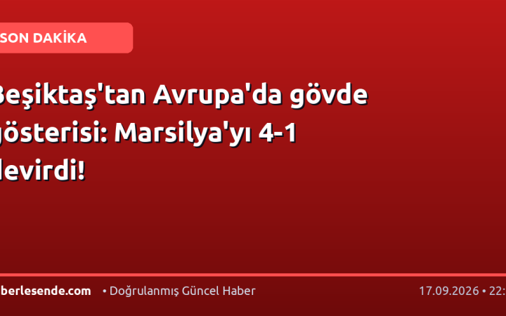 Beşiktaş'tan Avrupa'da gövde gösterisi: Marsilya'yı 4-1 devirdi!