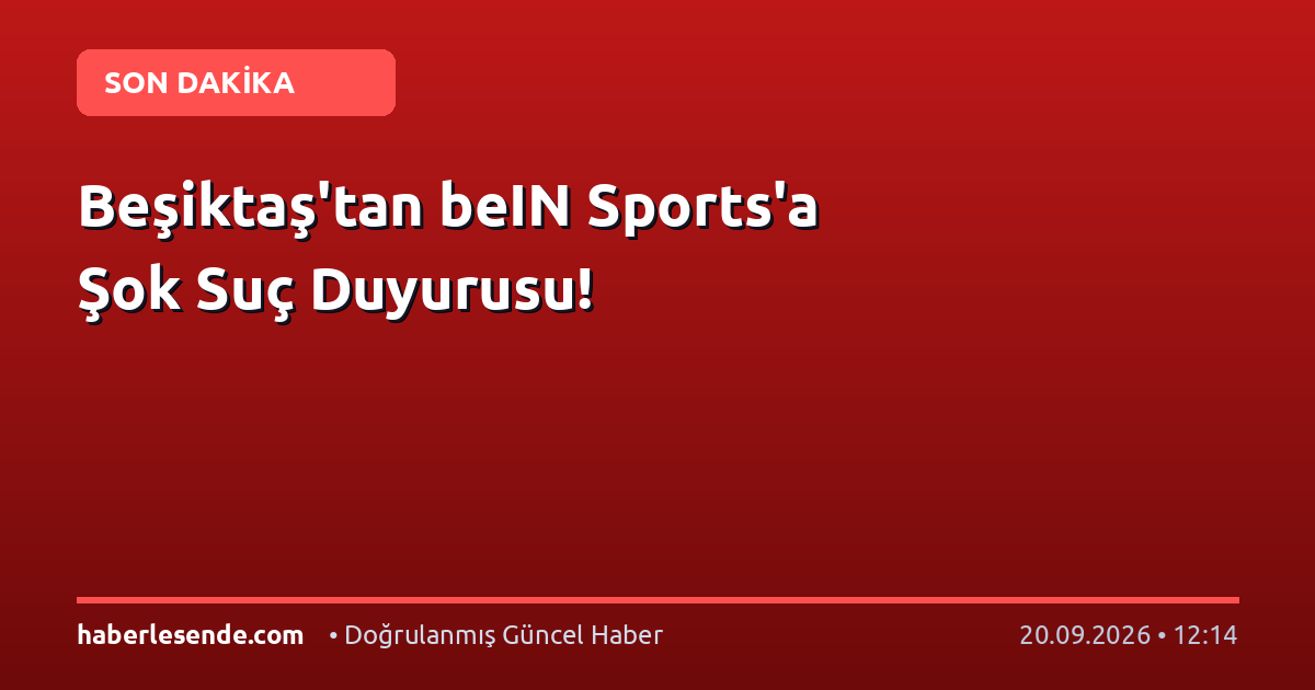 Beşiktaş'tan beIN Sports'a Şok Suç Duyurusu!