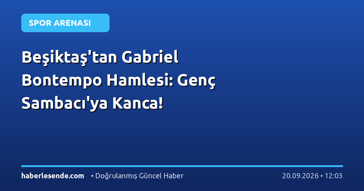 Beşiktaş'tan Gabriel Bontempo Hamlesi: Genç Sambacı'ya Kanca!
