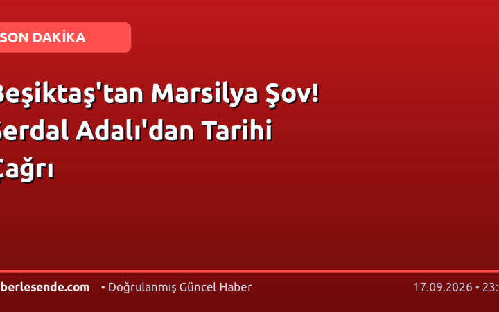Beşiktaş'tan Marsilya Şov! Serdal Adalı'dan Tarihi Çağrı