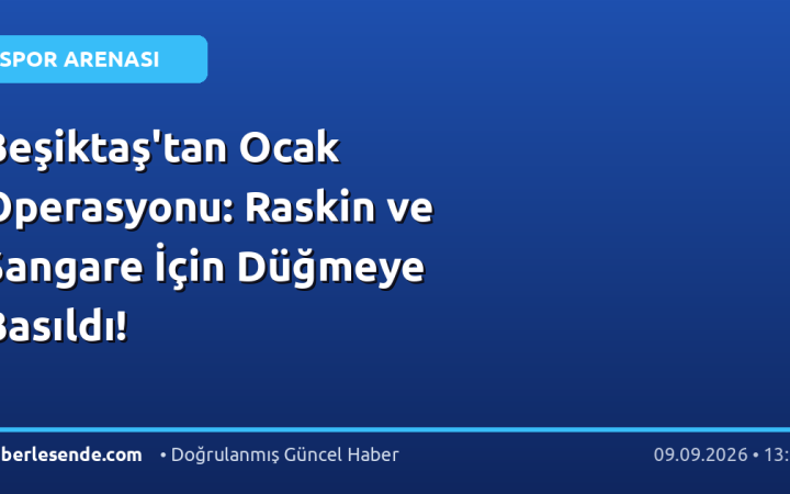 Beşiktaş'tan Ocak Operasyonu: Raskin ve Sangare İçin Düğmeye Basıldı!