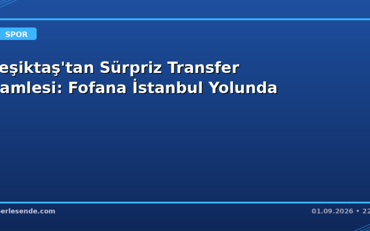 Beşiktaş'tan Sürpriz Transfer Hamlesi: Fofana İstanbul Yolunda