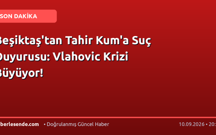 Beşiktaş'tan Tahir Kum'a Suç Duyurusu: Vlahovic Krizi Büyüyor!