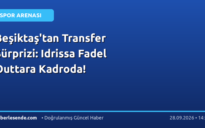 Beşiktaş'tan Transfer Sürprizi: Idrissa Fadel Outtara Kadroda!