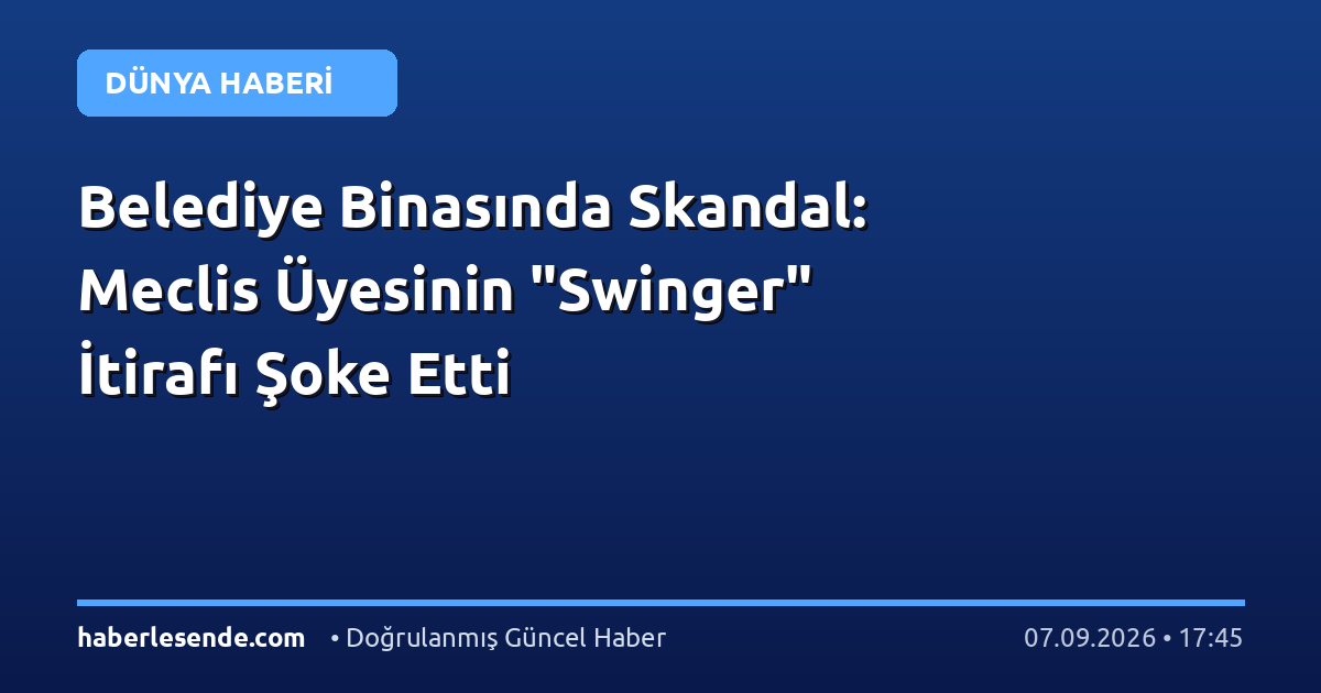 Belediye Binasında Skandal: Meclis Üyesinin "Swinger" İtirafı Şoke Etti