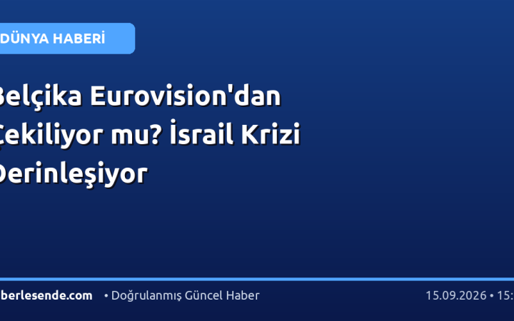 Belçika Eurovision'dan Çekiliyor mu? İsrail Krizi Derinleşiyor