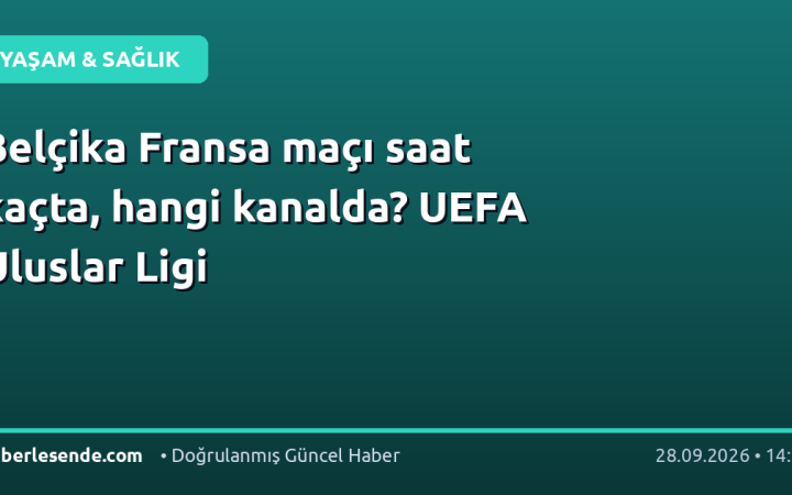 Belçika Fransa maçı saat kaçta, hangi kanalda? UEFA Uluslar Ligi