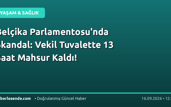 Belçika Parlamentosu'nda Skandal: Vekil Tuvalette 13 Saat Mahsur Kaldı!