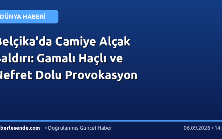 Belçika'da Camiye Alçak Saldırı: Gamalı Haçlı ve Nefret Dolu Provokasyon