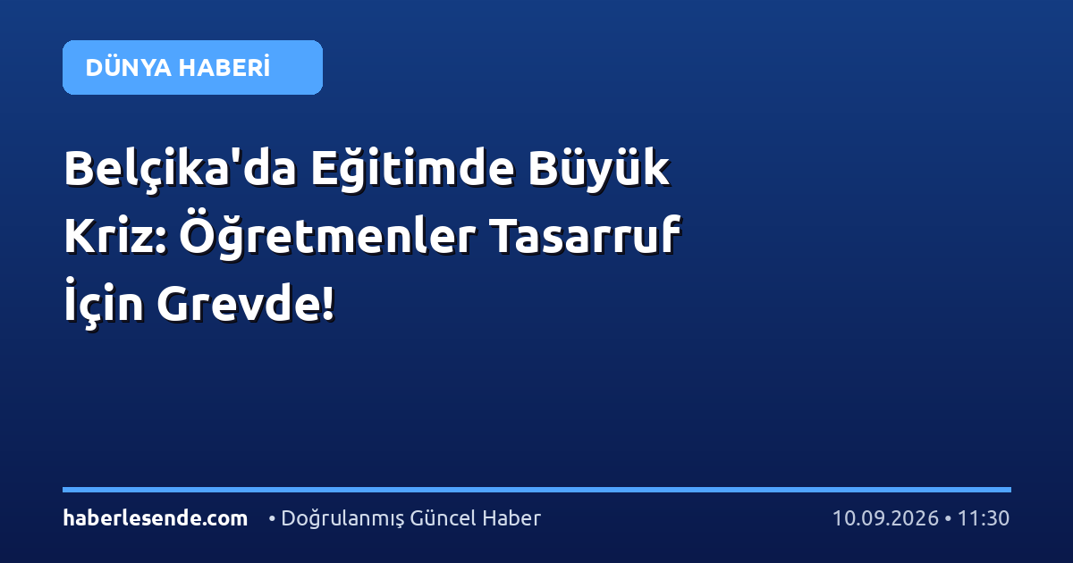 Belçika'da Eğitimde Büyük Kriz: Öğretmenler Tasarruf İçin Grevde!