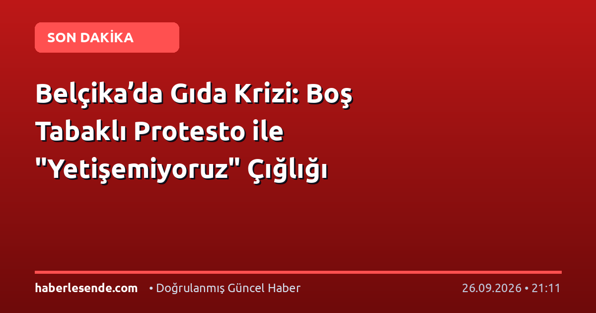 Belçika’da Gıda Krizi: Boş Tabaklı Protesto ile "Yetişemiyoruz" Çığlığı
