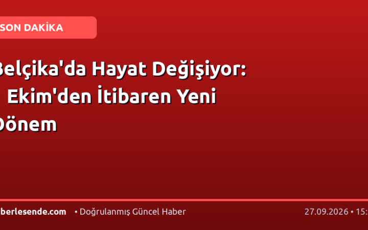 Belçika'da Hayat Değişiyor: 1 Ekim'den İtibaren Yeni Dönem