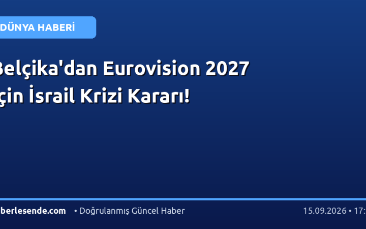 Belçika'dan Eurovision 2027 İçin İsrail Krizi Kararı!