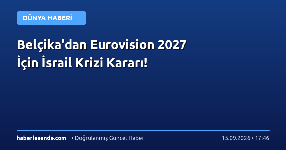 Belçika'dan Eurovision 2027 İçin İsrail Krizi Kararı!