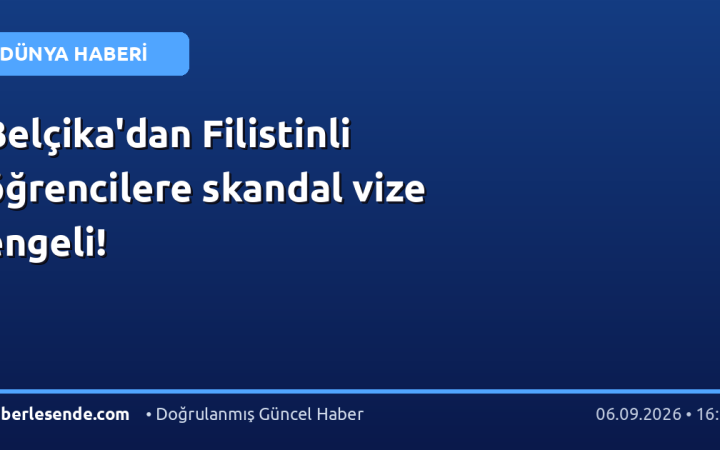 Belçika'dan Filistinli öğrencilere skandal vize engeli!