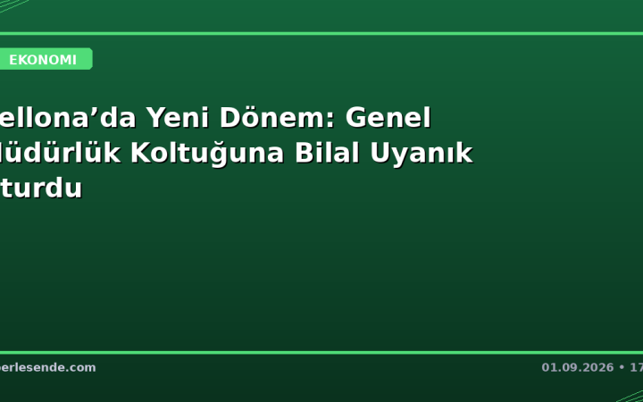 Bellona’da Yeni Dönem: Genel Müdürlük Koltuğuna Bilal Uyanık Oturdu