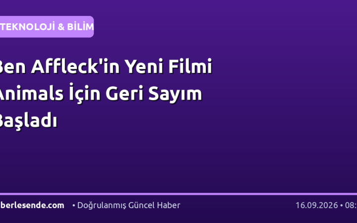 Ben Affleck'in Yeni Filmi Animals İçin Geri Sayım Başladı