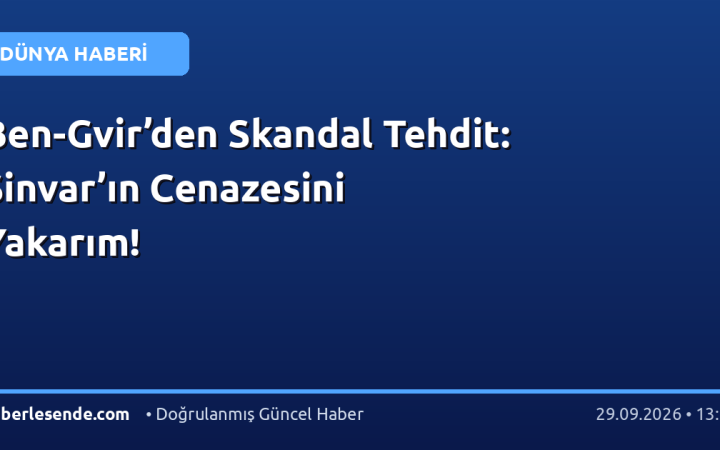Ben-Gvir’den Skandal Tehdit: Sinvar’ın Cenazesini Yakarım!