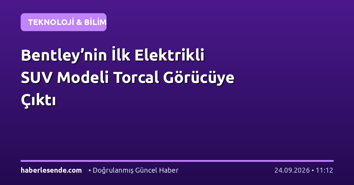 Bentley’nin İlk Elektrikli SUV Modeli Torcal Görücüye Çıktı